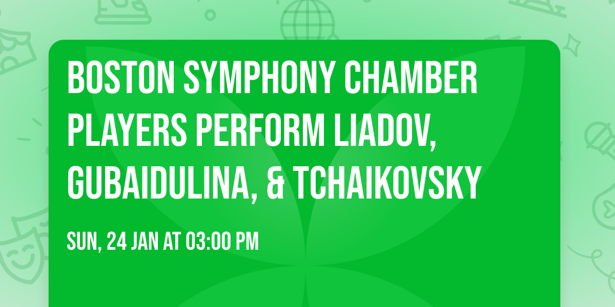 Boston Symphony Chamber Players perform Liadov, Gubaidulina, & Tchaikovsky