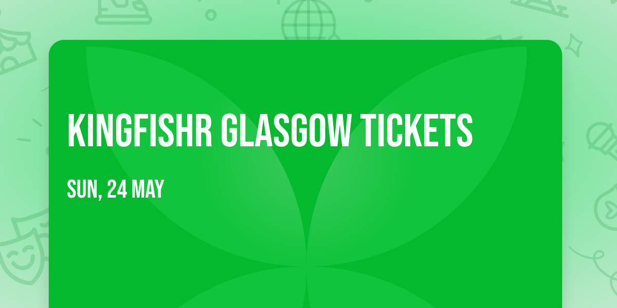 Kingfishr Glasgow Tickets