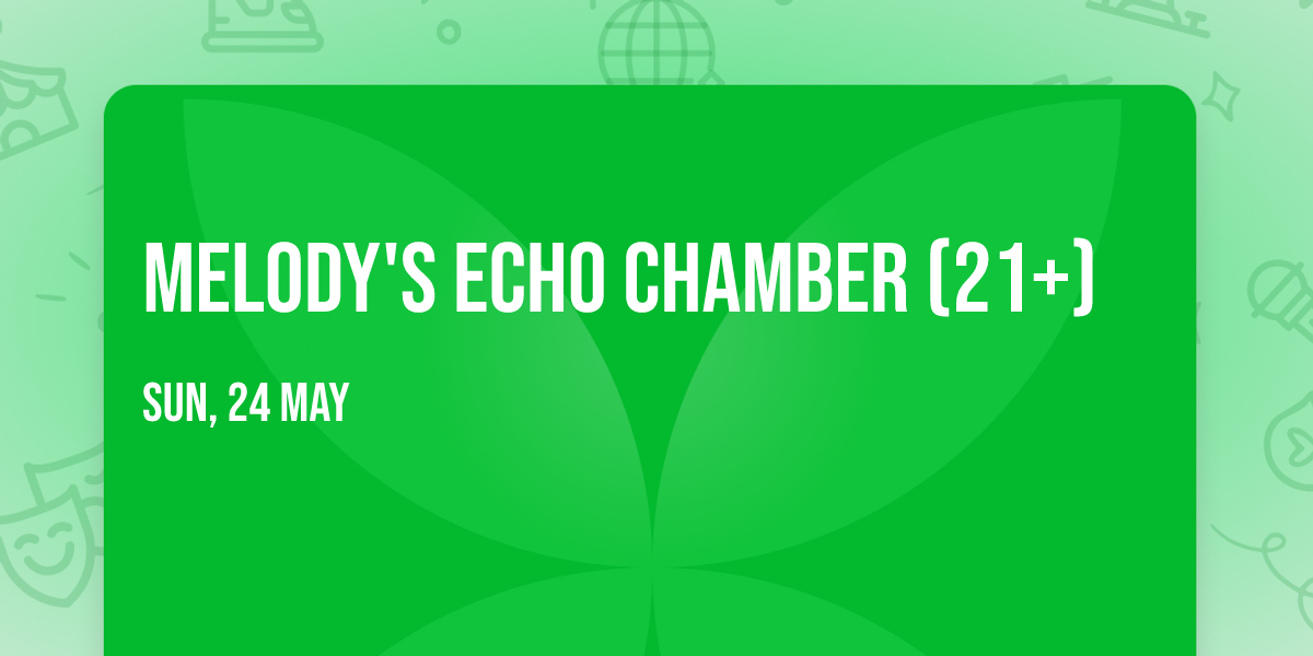 Melody's Echo Chamber (21+)