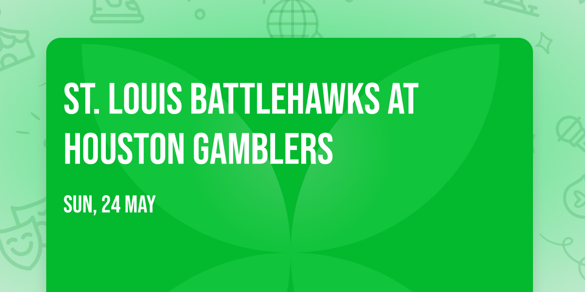 St. Louis BattleHawks at Houston Gamblers