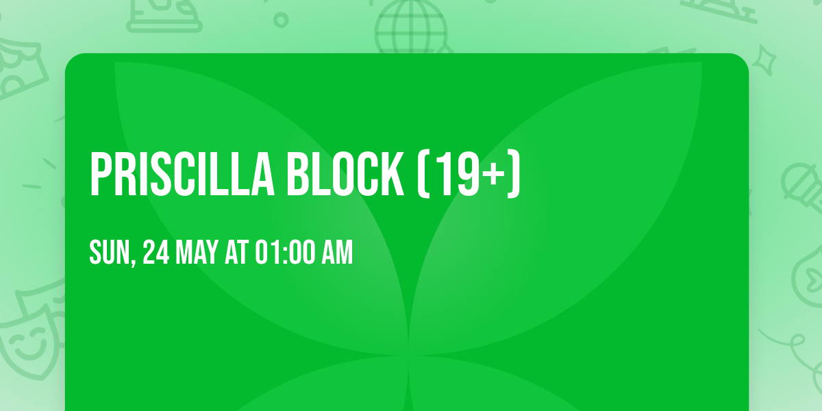 Priscilla Block (19+)