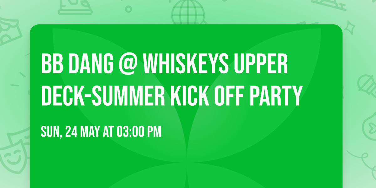 BB DANG @  Whiskeys UPPER DECK-Summer Kick off Party