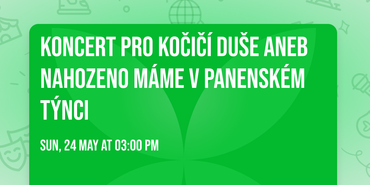 Koncert pro ko\u010di\u010d\u00ed du\u0161e aneb Nahozeno m\u00e1me v Panensk\u00e9m T\u00fdnci 