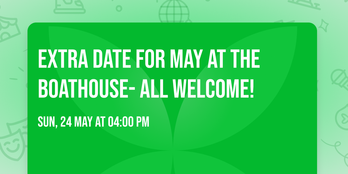 Extra date for May at The Boathouse- all welcome!