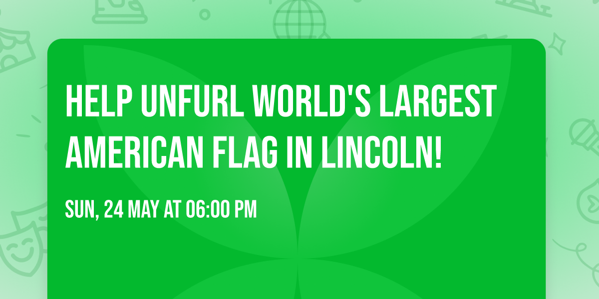Help Unfurl World's Largest American Flag in Lincoln!