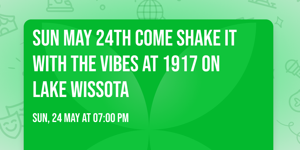 SUN MAY 24TH COME SHAKE IT WITH THE VIBES AT 1917 ON LAKE WISSOTA \ud83d\udc83\ud83e\udea9\ud83d\udd7a