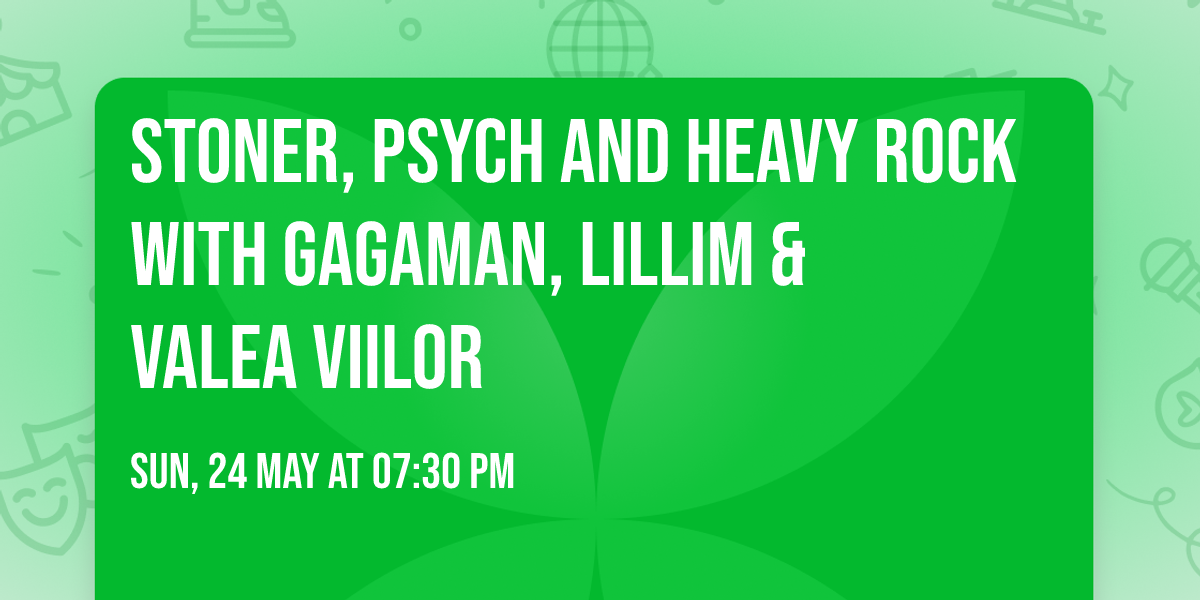 Stoner, Psych and Heavy Rock with GAGAMAN, LILLIM & VALEA VIILOR