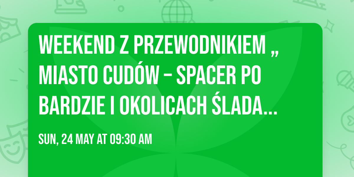 Weekend z przewodnikiem \u201eMiasto Cud\u00f3w \u2013 spacer po Bardzie i okolicach \u015bladami jego mieszka\u0144c\u00f3w\u201d
