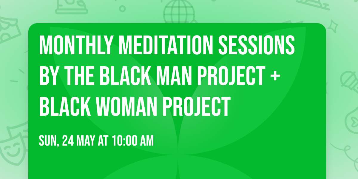 Monthly Meditation Sessions by the Black Man Project + Black Woman Project