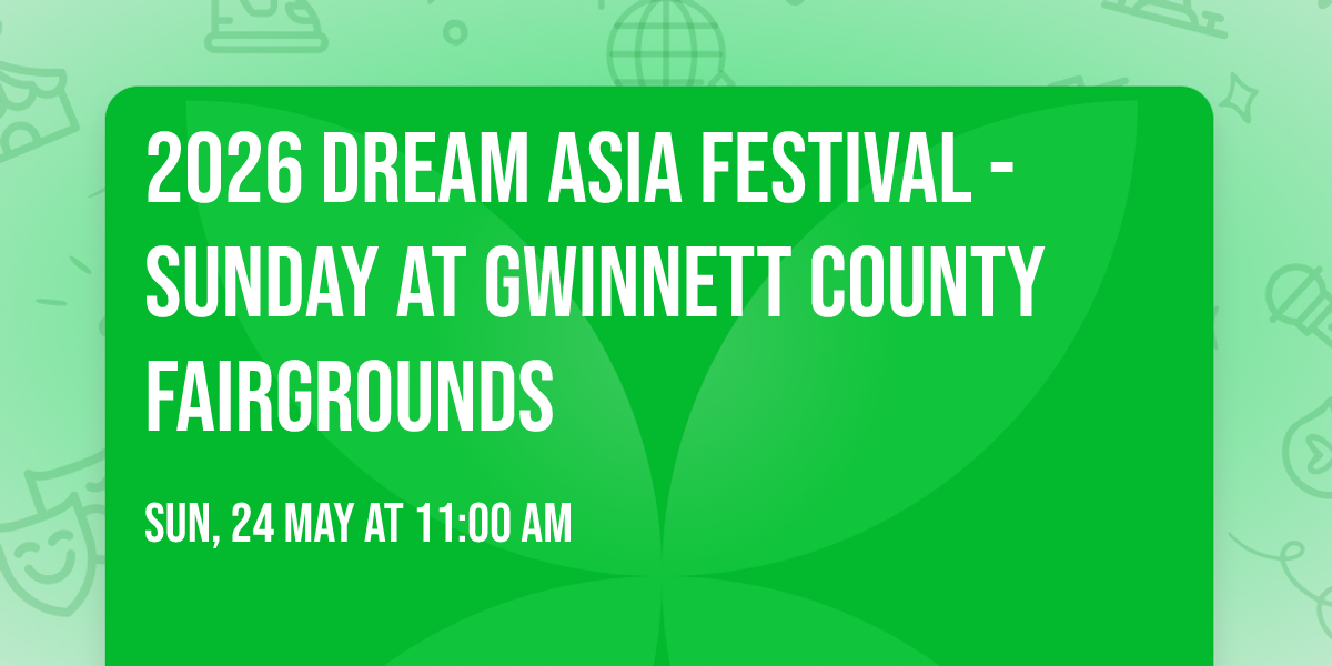 2026 Dream Asia Festival - Sunday at Gwinnett County Fairgrounds
