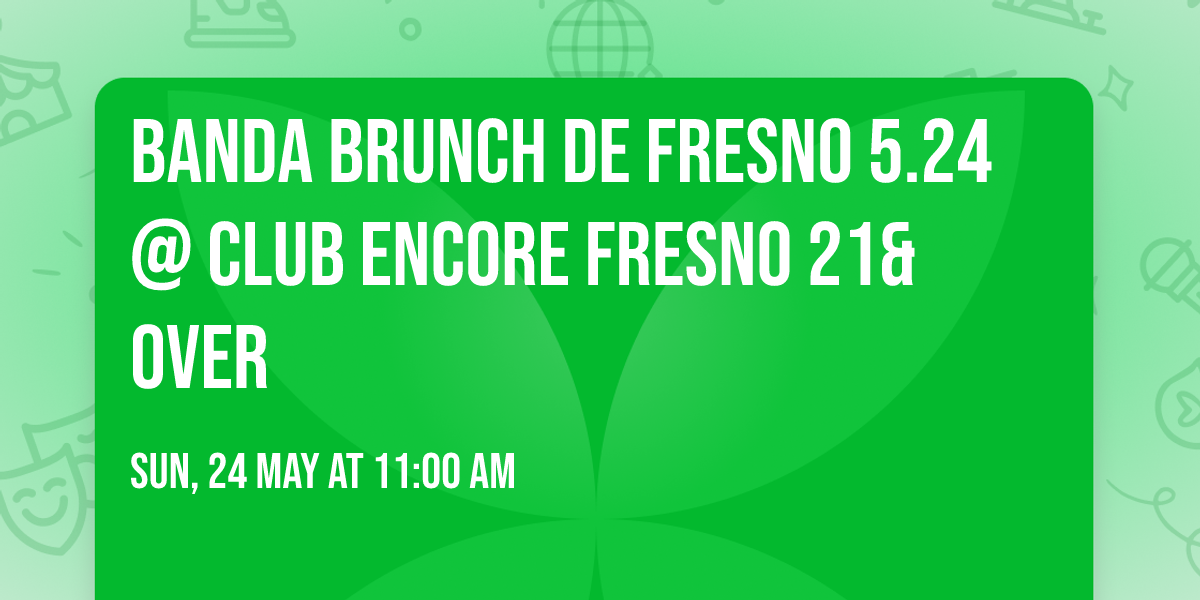 Banda Brunch de Fresno 5.24 @ Club Encore Fresno 21& over