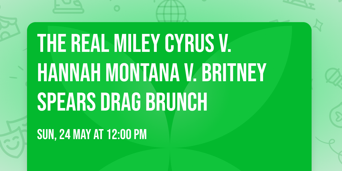 The Real MILEY CYRUS v. HANNAH MONTANA v. BRITNEY SPEARS Drag Brunch