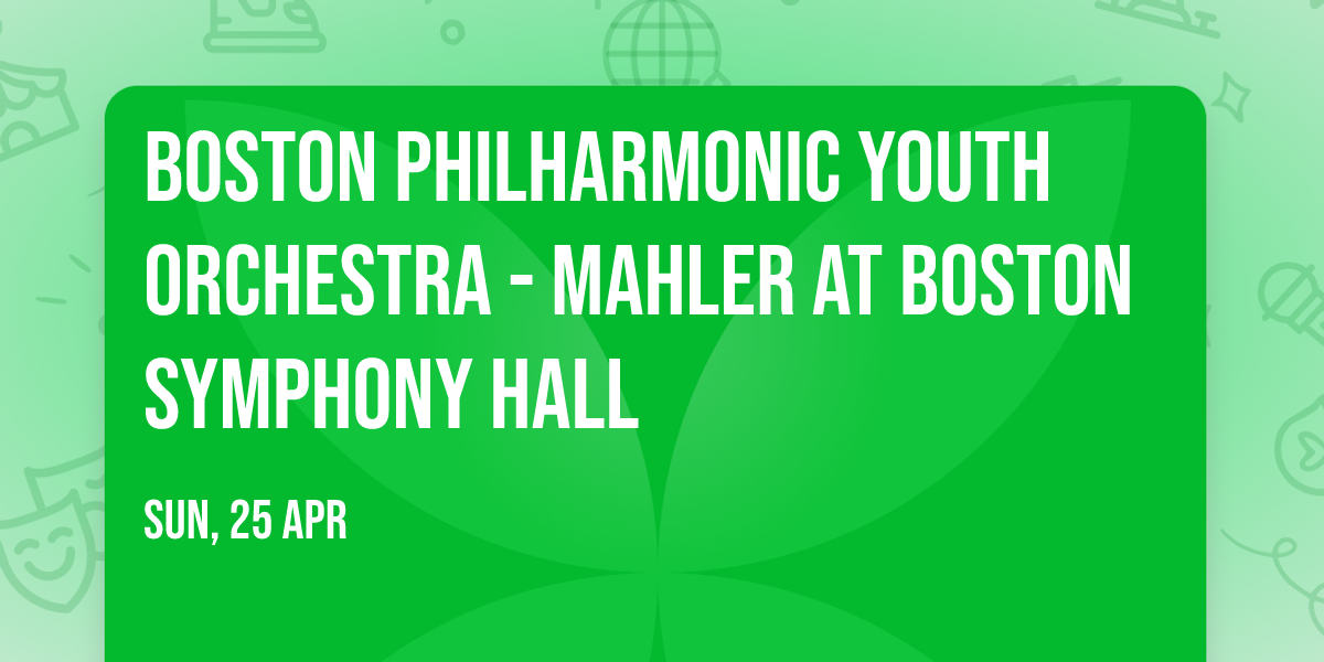 Boston Philharmonic Youth Orchestra - Mahler at Boston Symphony Hall
