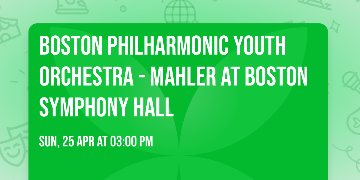 Boston Philharmonic Youth Orchestra - Mahler at Boston Symphony Hall