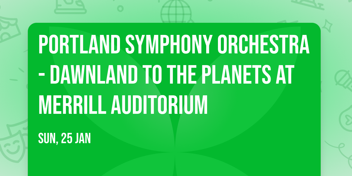 Portland Symphony Orchestra - Dawnland to The Planets at Merrill Auditorium