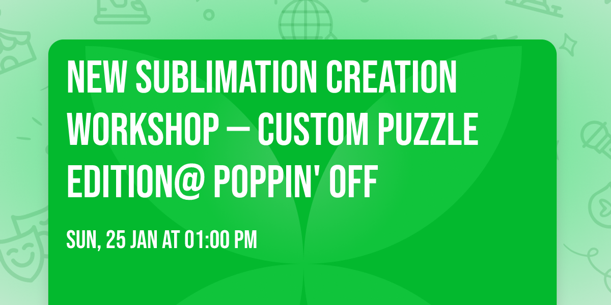 \ud83e\udde9\u2728 New Sublimation Creation Workshop \u2014 Custom Puzzle Edition@ Poppin' Off \u2728\ud83e\udde9