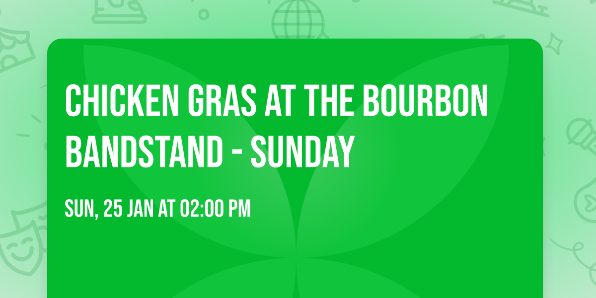 Chicken Gras at the Bourbon Bandstand - Sunday