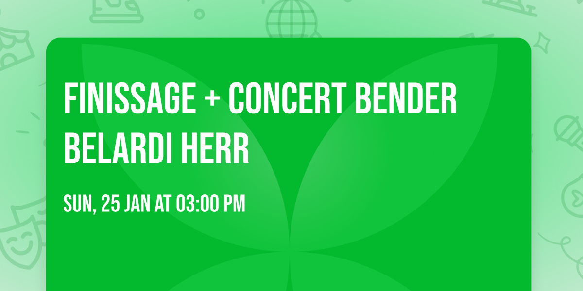 Finissage + Concert Bender Belardi Herr