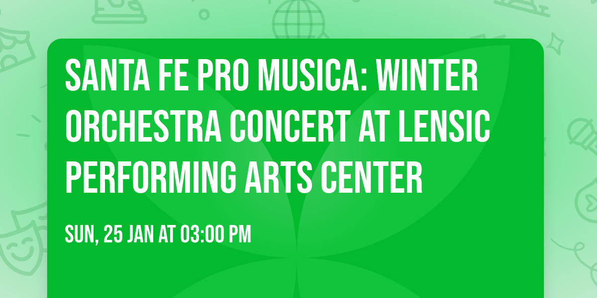 Santa Fe Pro Musica: Winter Orchestra Concert at Lensic Performing Arts Center