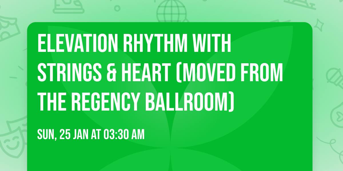Elevation Rhythm with Strings & Heart (Moved from The Regency Ballroom)