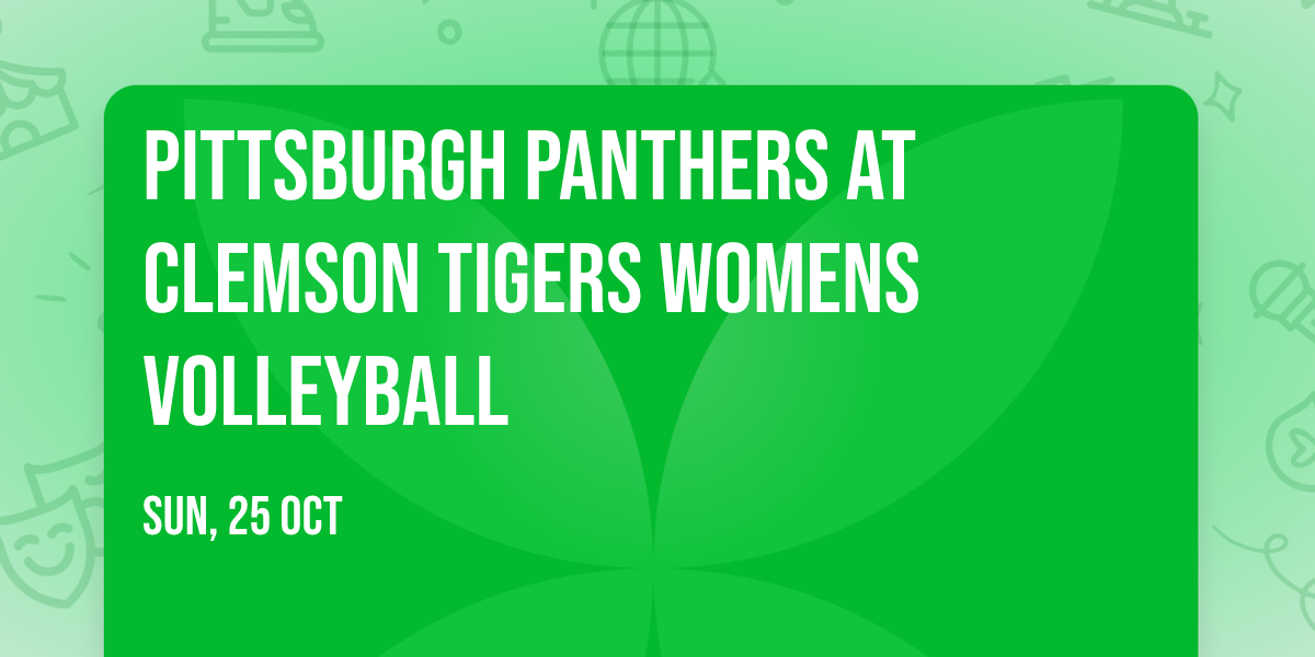 Pittsburgh Panthers at Clemson Tigers Womens Volleyball