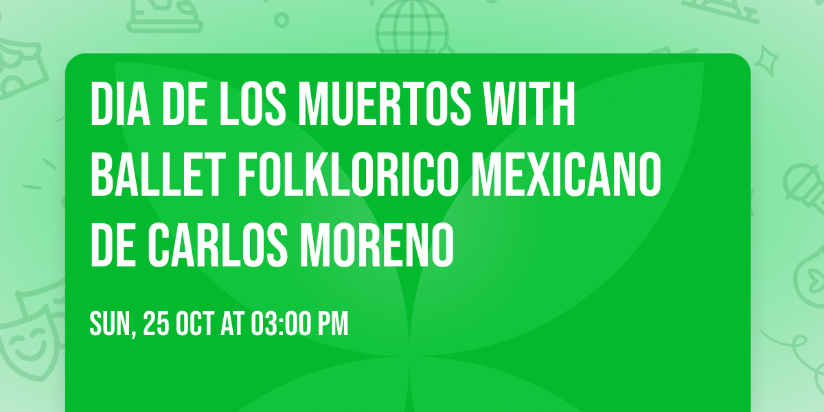 Dia De Los Muertos with Ballet Folklorico Mexicano De Carlos Moreno