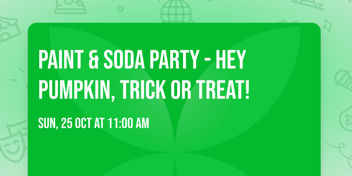 Paint & Soda Party - Hey pumpkin, trick or treat!