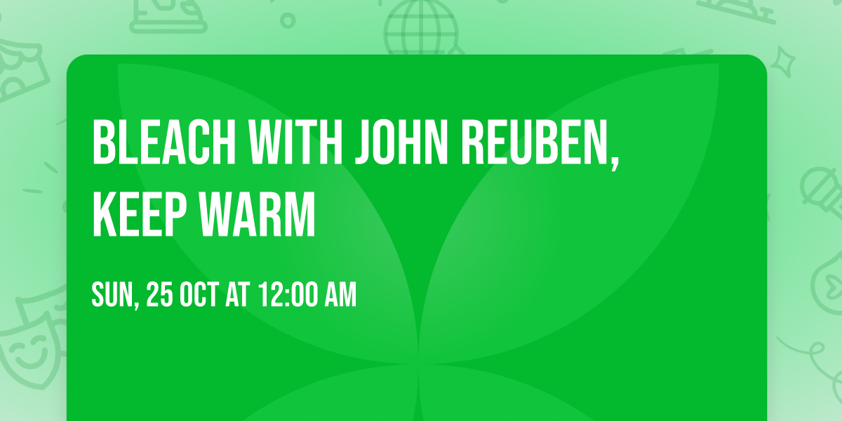 Bleach with John Reuben, Keep Warm