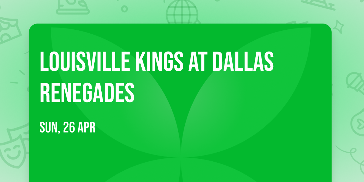 Louisville Kings at Dallas Renegades