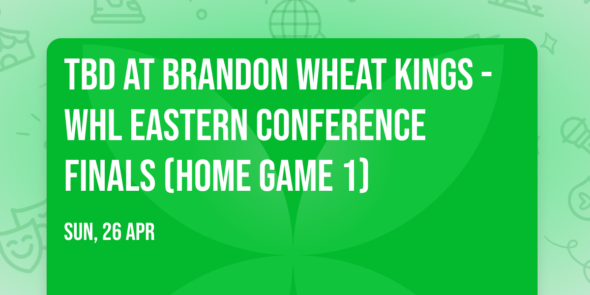 TBD at Brandon Wheat Kings - WHL Eastern Conference Finals (Home Game 1)