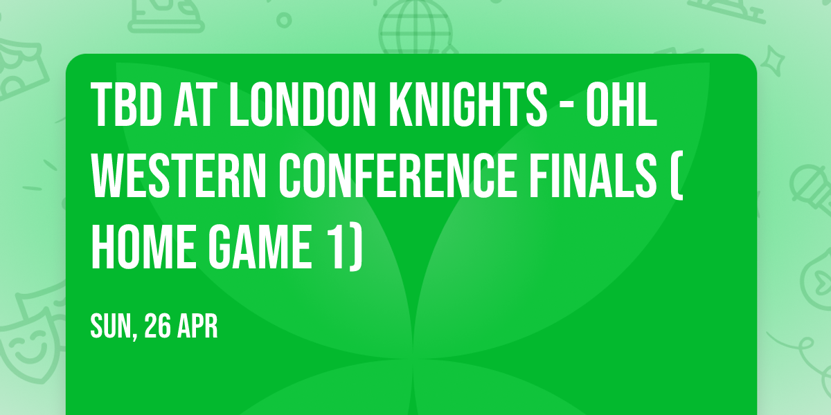 TBD at London Knights - OHL Western Conference Finals (Home Game 1)