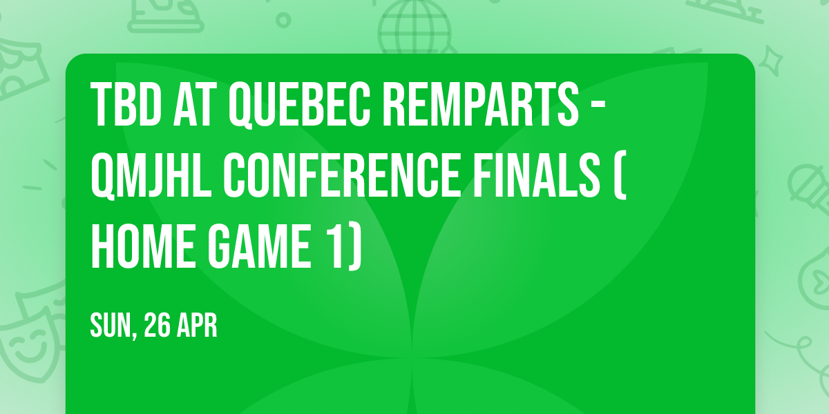 TBD at Quebec Remparts - QMJHL Conference Finals (Home Game 1)
