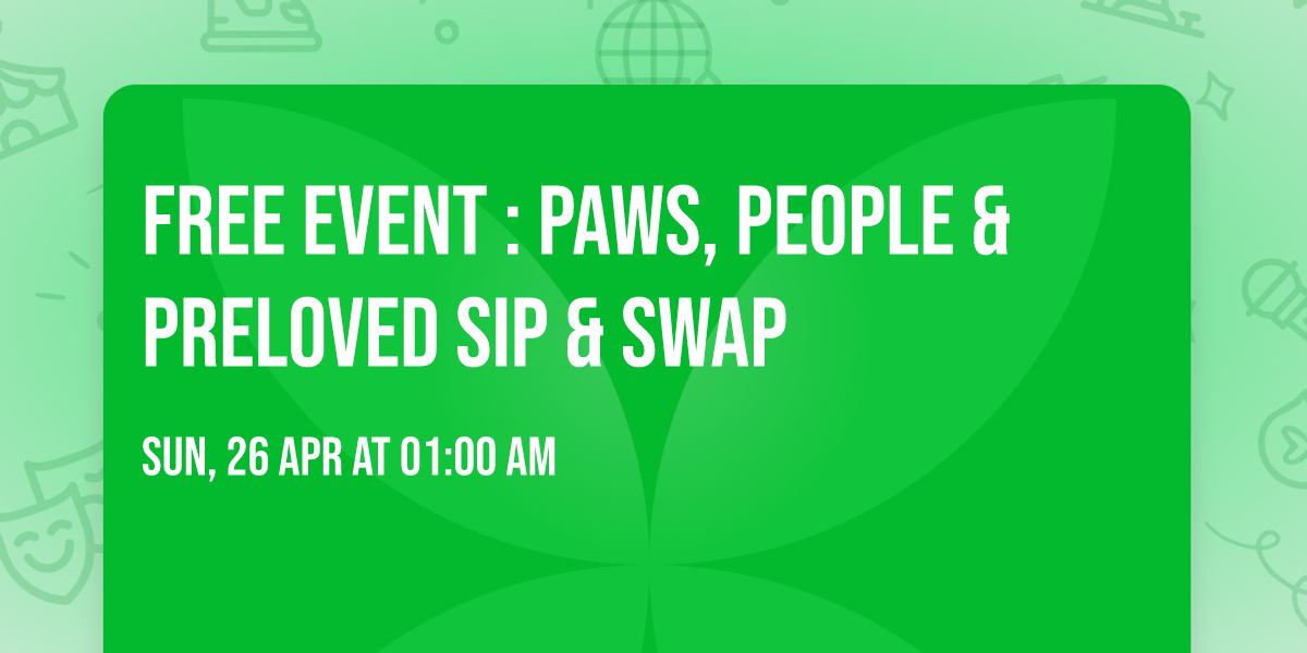 FREE EVENT : Paws, People & Preloved SIP & SWAP  \ud83d\udc3e\ud83d\udc57\u267b\ufe0f