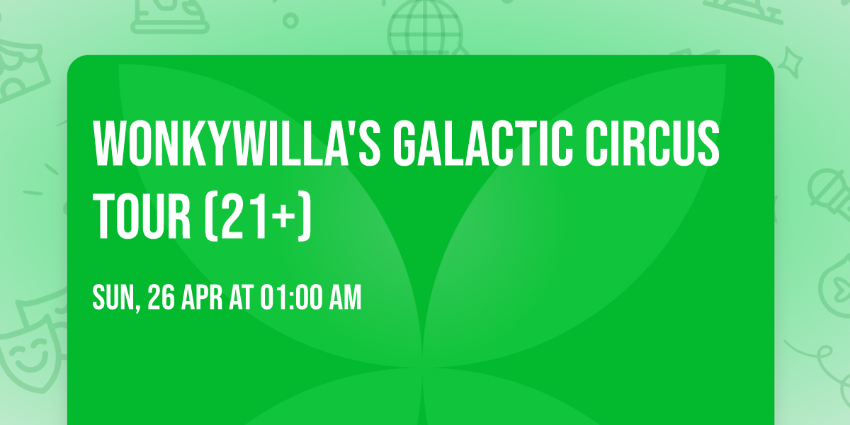 WonkyWilla's Galactic Circus Tour (21+)