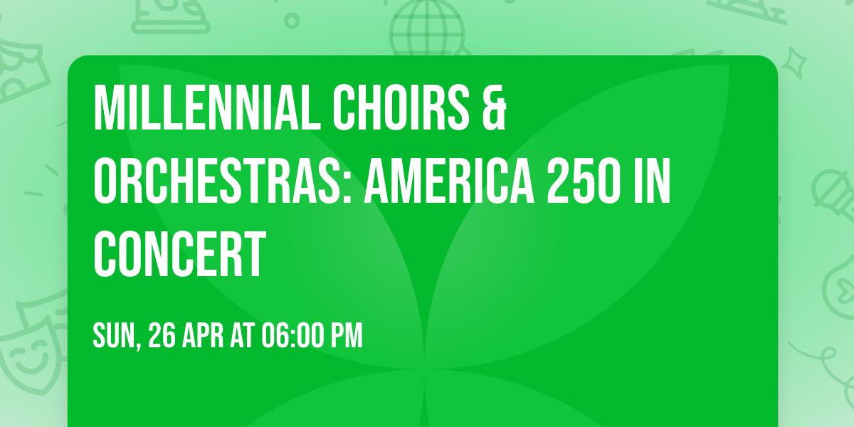 Millennial Choirs & Orchestras: America 250 In Concert