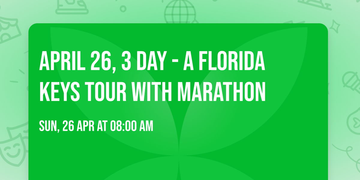 APRIL 26, 3 DAY - A FLORIDA KEYS TOUR with MARATHON