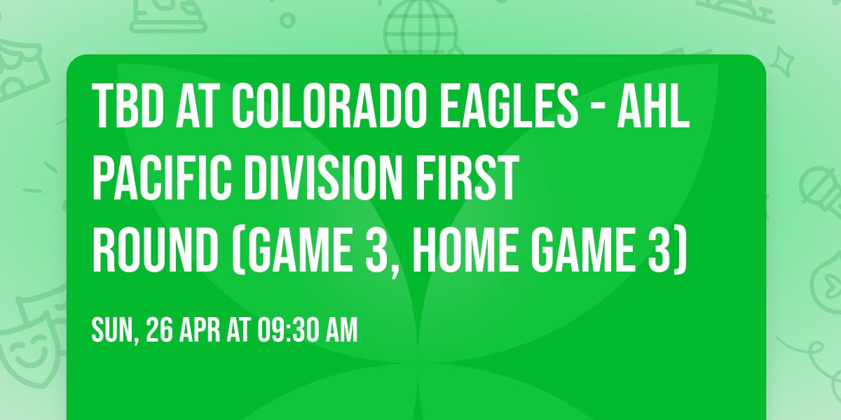 TBD at Colorado Eagles - AHL Pacific Division First Round (Game 3, Home Game 3)