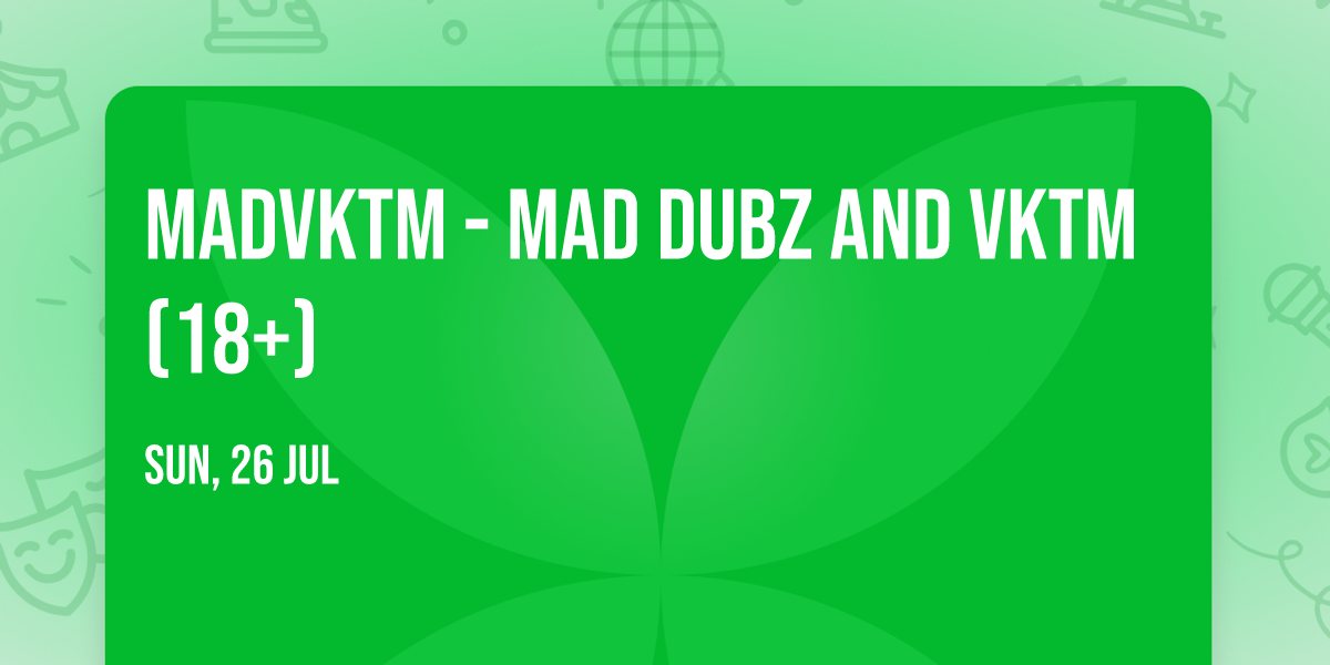 MADVKTM - Mad Dubz and VKTM (18+)