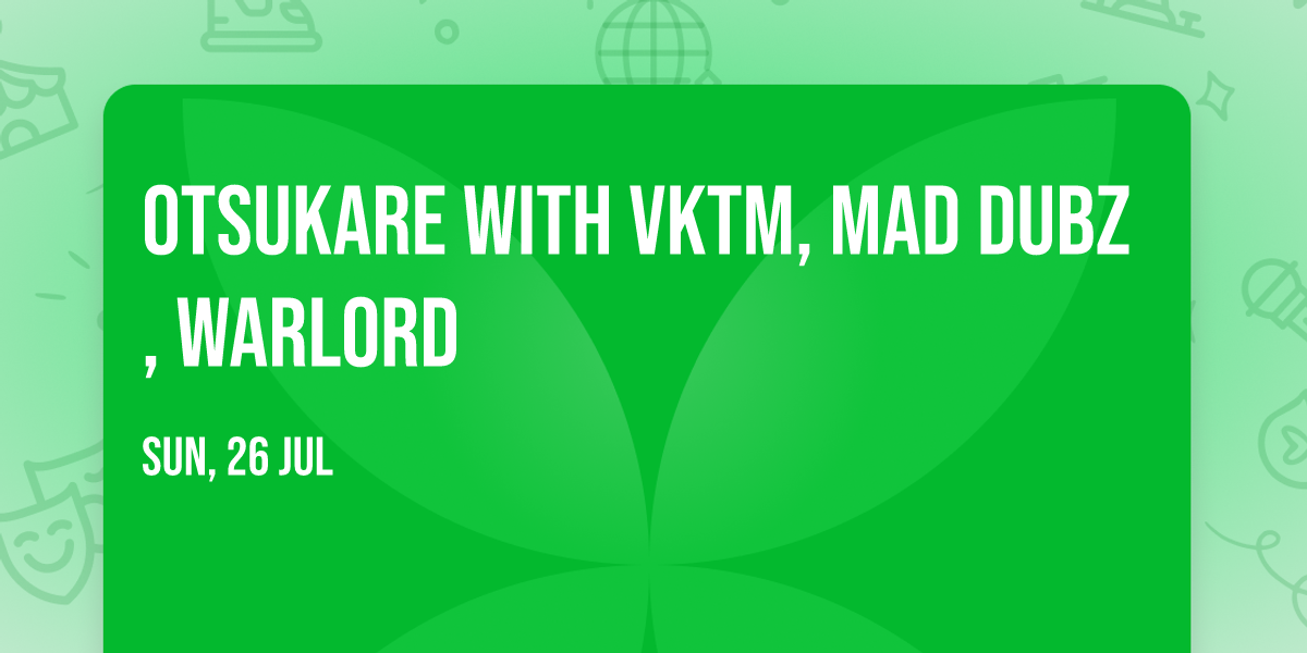 Otsukare with VKTM, Mad Dubz, Warlord