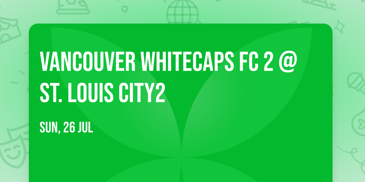 Vancouver Whitecaps FC 2 @ St. Louis CITY2