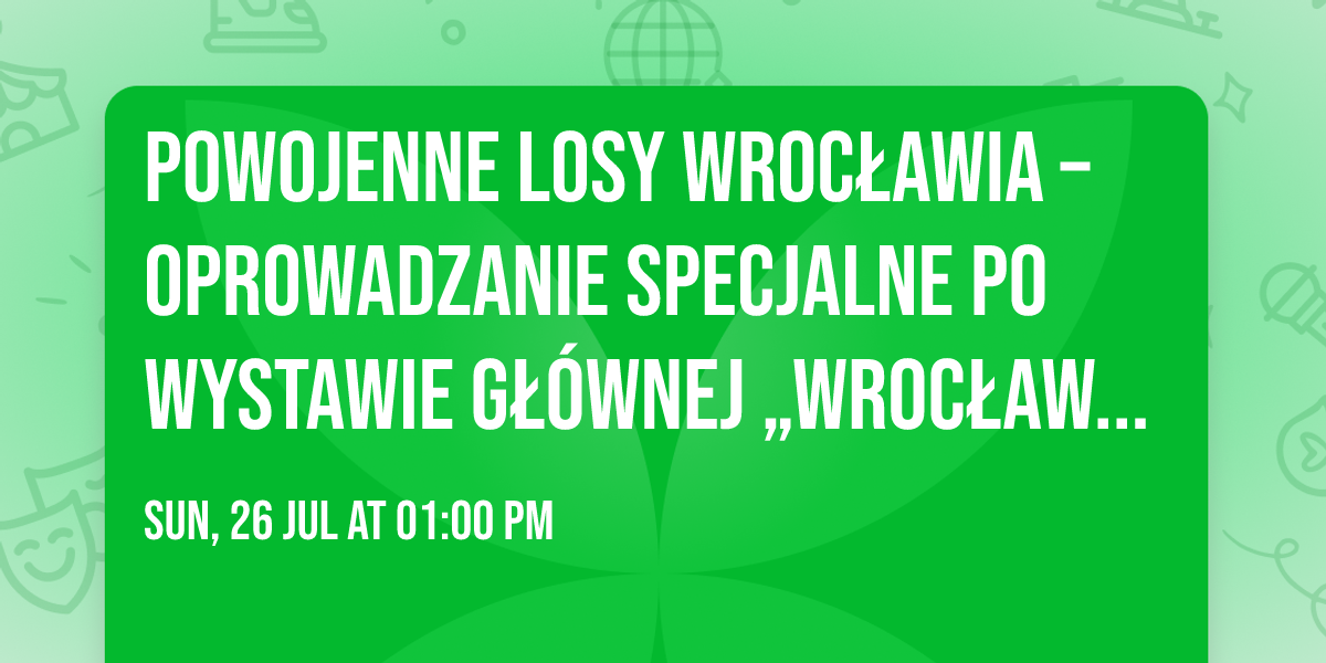 Powojenne losy Wroc\u0142awia \u2013 oprowadzanie specjalne po wystawie g\u0142\u00f3wnej \u201eWroc\u0142aw 1945\u20132016\u201d