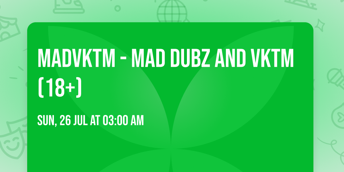 MADVKTM - Mad Dubz and VKTM (18+)