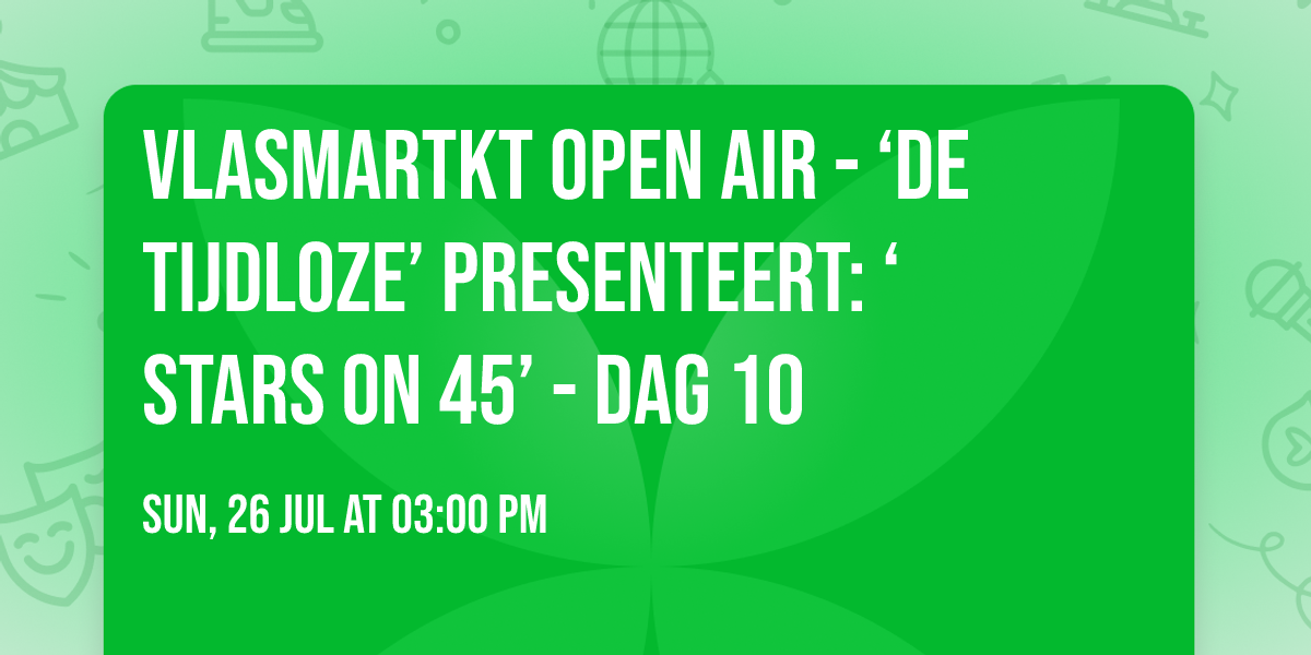 VLASMARTKT OPEN AIR - \u2018De Tijdloze\u2019 presenteert: \u2018Stars on 45\u2019 - dag 10