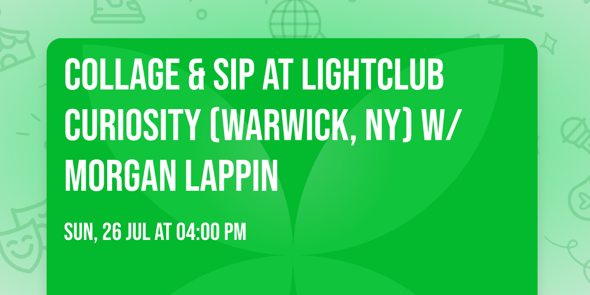 Collage & Sip at LightClub Curiosity (Warwick, NY) w\/ Morgan Lappin