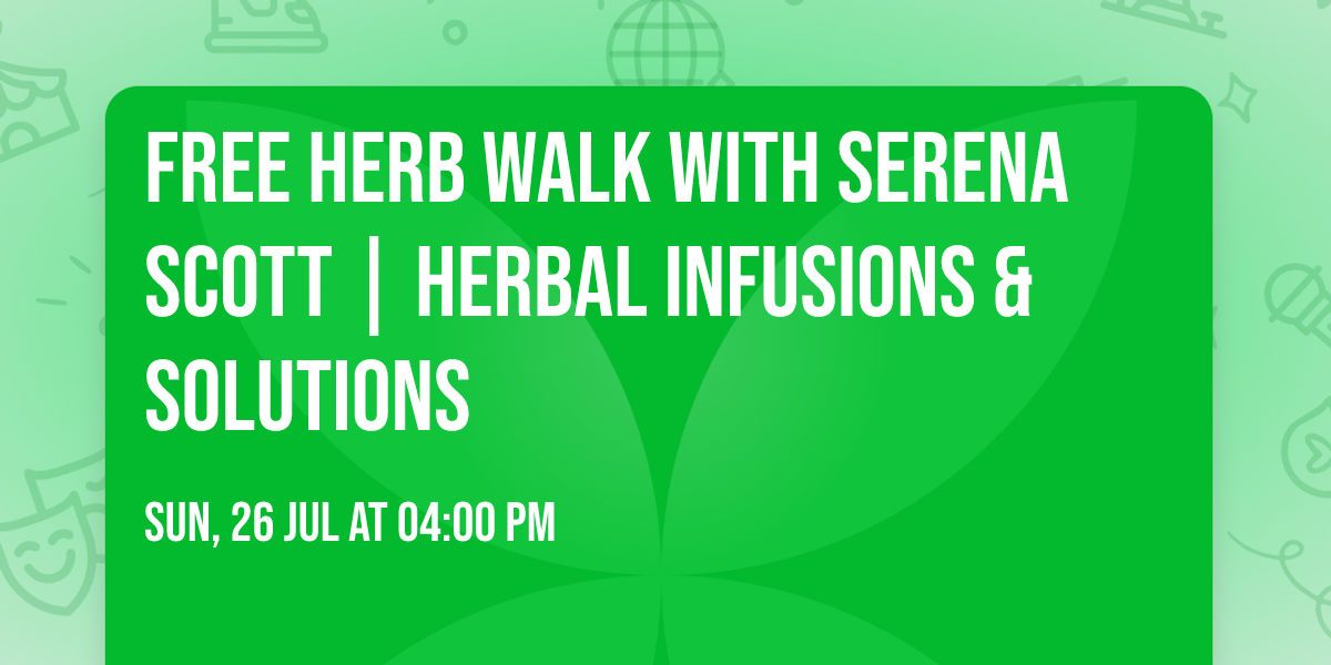 Free Herb Walk with Serena Scott | Herbal Infusions & Solutions