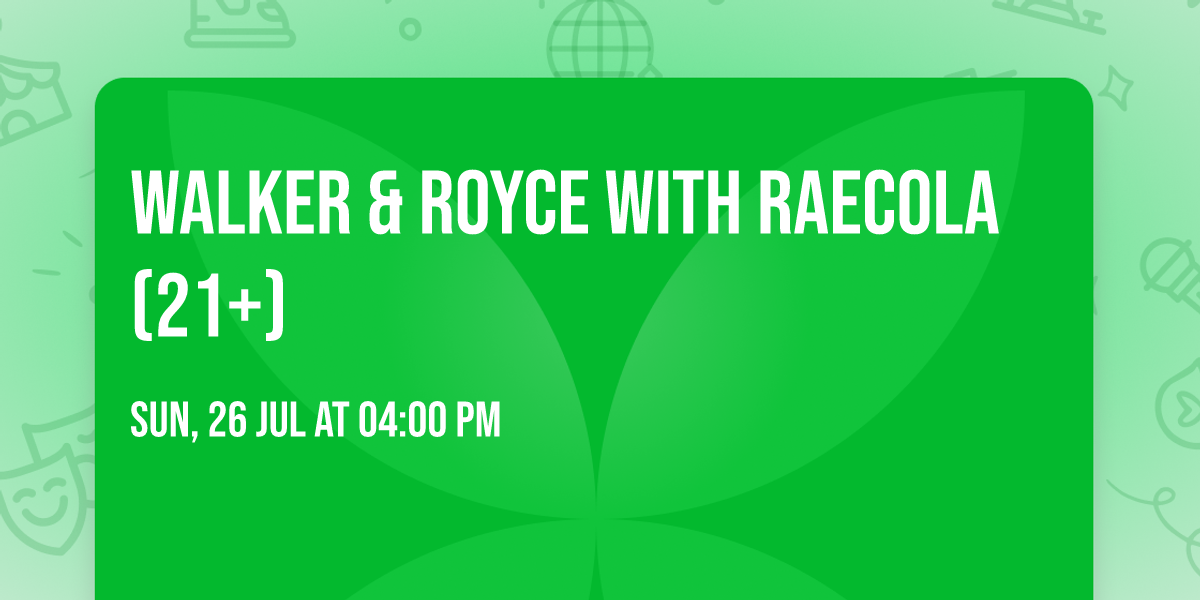 Walker & Royce with Raecola (21+)