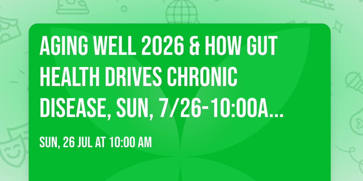 Aging Well 2026 & How Gut Health Drives Chronic Disease, Sun, 7\/26-10:00AM Yoga Bliss Festival 2026