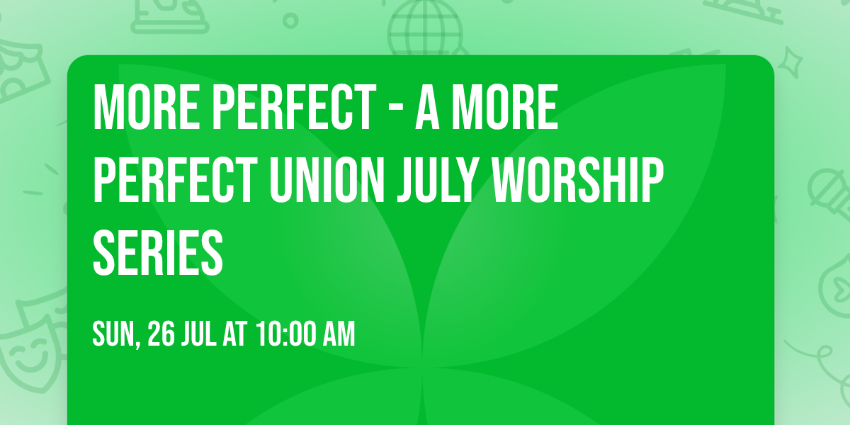 More Perfect - A More Perfect Union July Worship Series