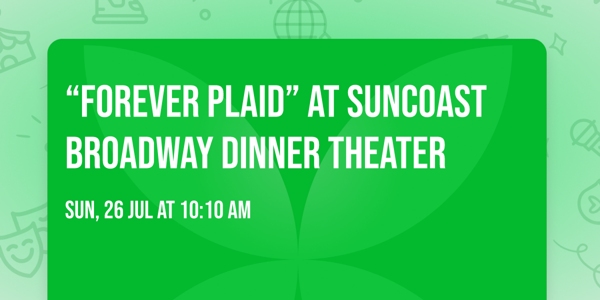  \u201cFOREVER PLAID\u201d at Suncoast Broadway Dinner Theater