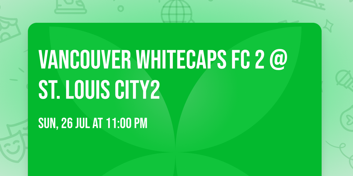 Vancouver Whitecaps FC 2 @ St. Louis CITY2